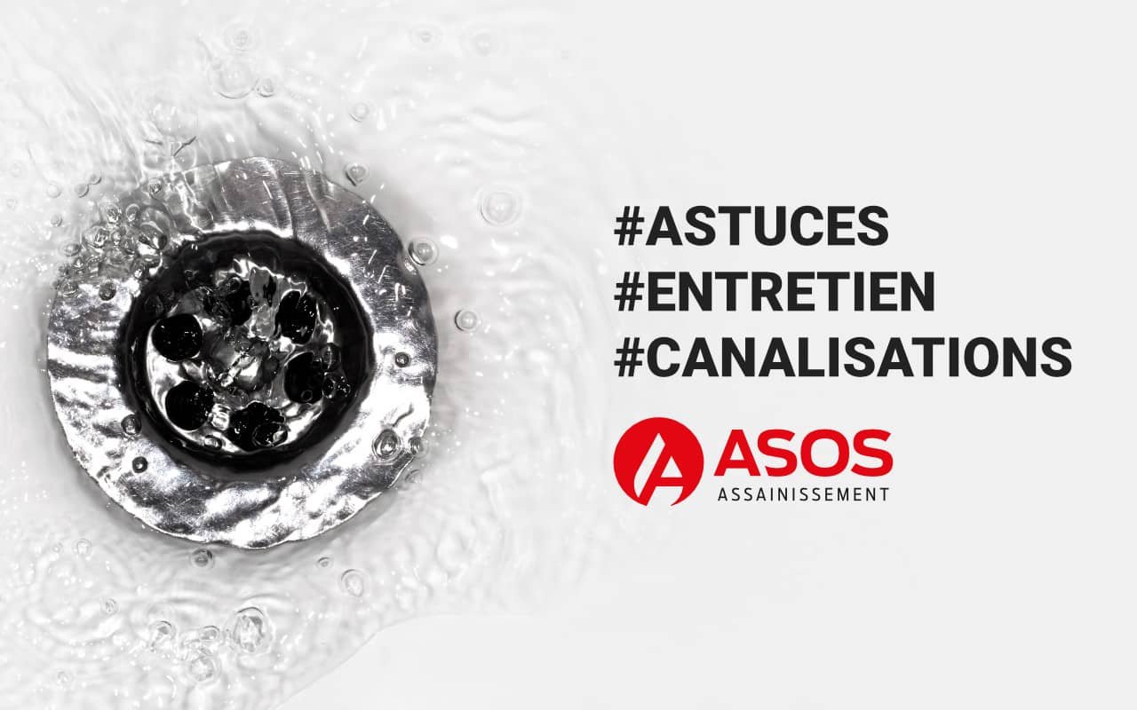 Comment bien entretenir ses canalisations ? Les Astuces d’Asos Assainissement